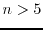 $n>5$