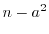 $n-a^2$