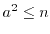 $a^2\leq n$