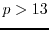 $p>13$
