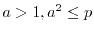 $a>1,a^2\leq p$