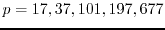 $p=17,37,101,197,677$
