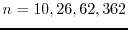 $n=10,26,62,362$
