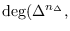 ${\rm
deg}(\Delta^{n_{\Delta}},$